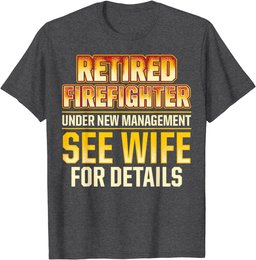 Retired Firefighter See Wife Fireman Retirement T-Shirt