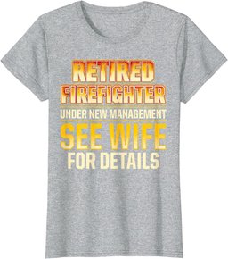 Retired Firefighter See Wife Fireman Retirement T-Shirt