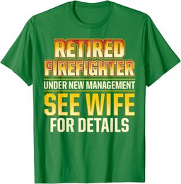 Retired Firefighter See Wife Fireman Retirement T-Shirt