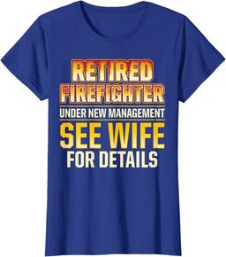 Retired Firefighter See Wife Fireman Retirement T-Shirt