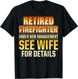 Retired Firefighter See Wife Fireman Retirement T-Shirt