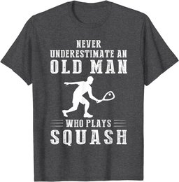Never underestimate an old man with a squash T-Shirt
