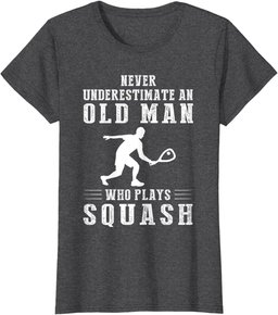 Never underestimate an old man with a squash T-Shirt