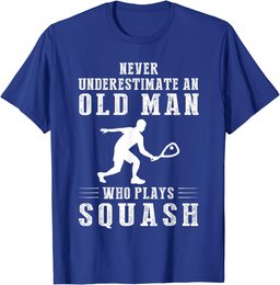 Never underestimate an old man with a squash T-Shirt