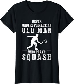 Never underestimate an old man with a squash T-Shirt