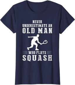 Never underestimate an old man with a squash T-Shirt