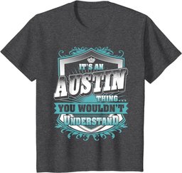 It's An AUSTIN Thing You Wouldn't Understand Classic T-Shirt