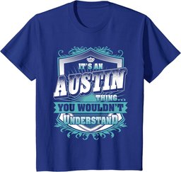 It's An AUSTIN Thing You Wouldn't Understand Classic T-Shirt