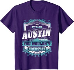 It's An AUSTIN Thing You Wouldn't Understand Classic T-Shirt