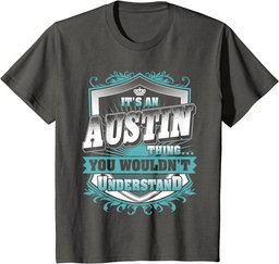 It's An AUSTIN Thing You Wouldn't Understand Classic T-Shirt