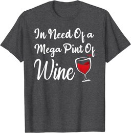 Isnt Happy Hour Anytime shirt In Need Of A Mega Pint Of Wine T-Shirt