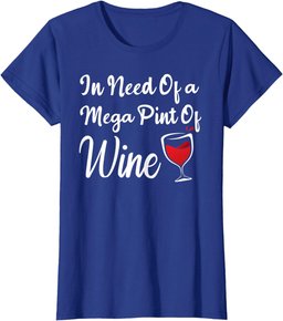 Isnt Happy Hour Anytime shirt In Need Of A Mega Pint Of Wine T-Shirt