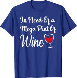 Isnt Happy Hour Anytime shirt In Need Of A Mega Pint Of Wine T-Shirt