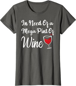 Isnt Happy Hour Anytime shirt In Need Of A Mega Pint Of Wine T-Shirt