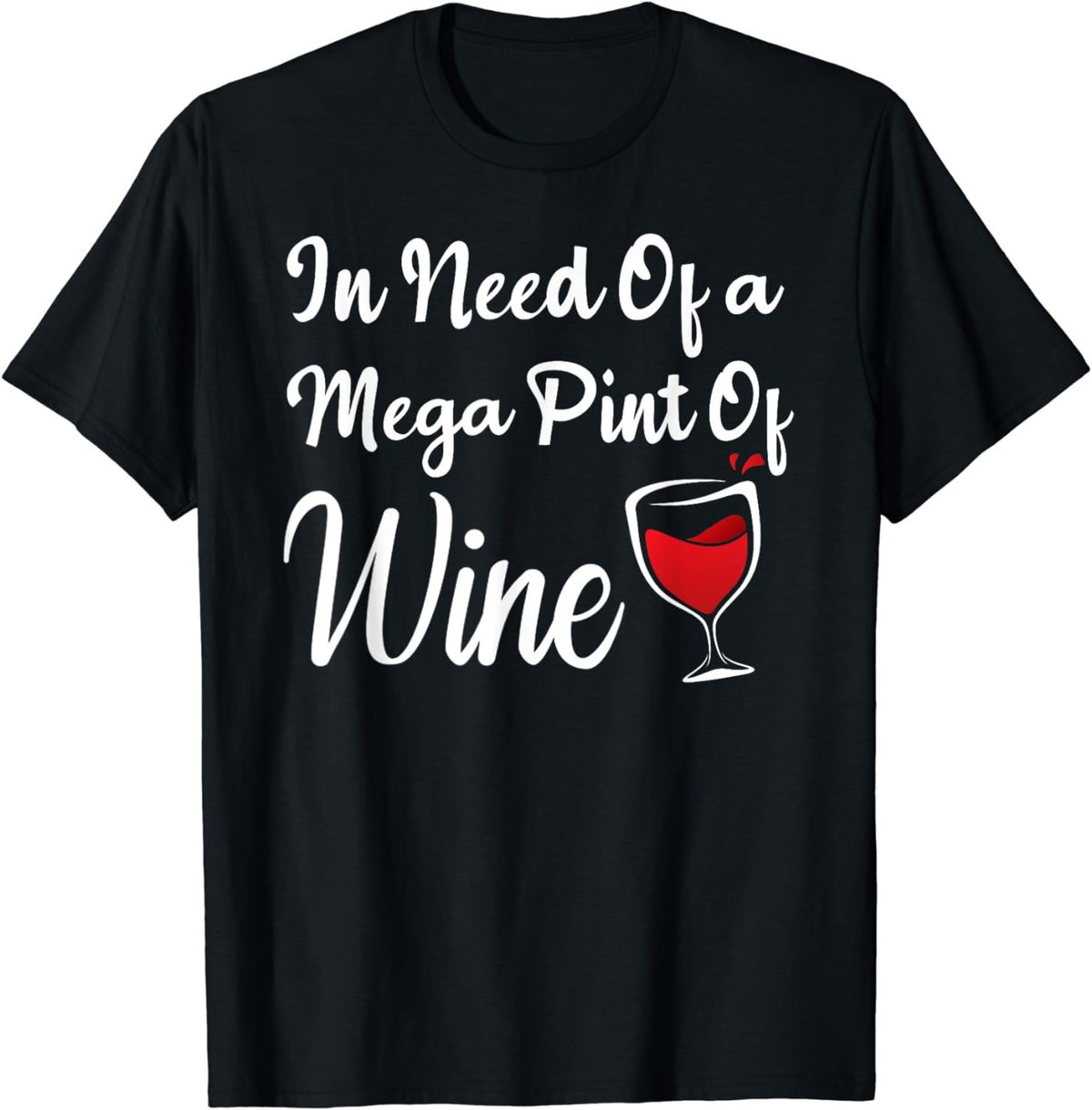 Isnt Happy Hour Anytime shirt In Need Of A Mega Pint Of Wine T-Shirt