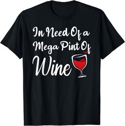 Isnt Happy Hour Anytime shirt In Need Of A Mega Pint Of Wine T-Shirt
