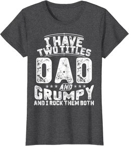 I Have Two Titles Dad And Grumpy Funny Father's Day T-Shirt