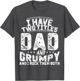 I Have Two Titles Dad And Grumpy Funny Father's Day T-Shirt