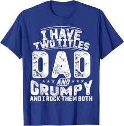 I Have Two Titles Dad And Grumpy Funny Father's Day T-Shirt