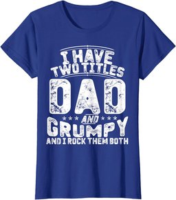 I Have Two Titles Dad And Grumpy Funny Father's Day T-Shirt