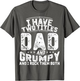 I Have Two Titles Dad And Grumpy Funny Father's Day T-Shirt