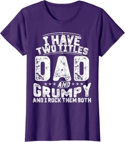 I Have Two Titles Dad And Grumpy Funny Father's Day T-Shirt