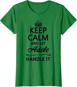 KEEP CALM and let ADELE Handle It | Funny Name Gift - T-Shirt