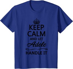 KEEP CALM and let ADELE Handle It | Funny Name Gift - T-Shirt