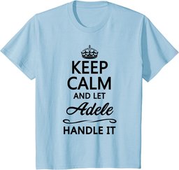KEEP CALM and let ADELE Handle It | Funny Name Gift - T-Shirt