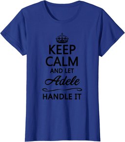 KEEP CALM and let ADELE Handle It | Funny Name Gift - T-Shirt