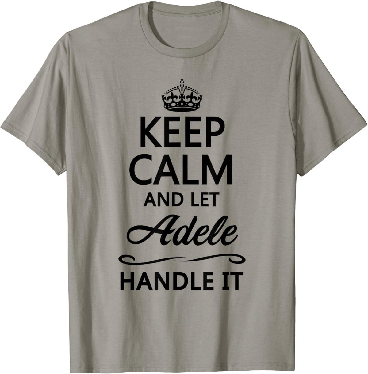 KEEP CALM and let ADELE Handle It | Funny Name Gift - T-Shirt