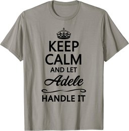 KEEP CALM and let ADELE Handle It | Funny Name Gift - T-Shirt