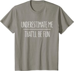 Underestimate Me That'll Be Fun T-Shirt T-Shirt