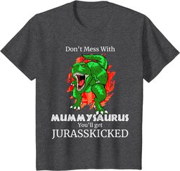 Don't Mess With Mummysaurus Jurasskicked T Shirt Gift Mum