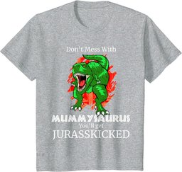Don't Mess With Mummysaurus Jurasskicked T Shirt Gift Mum