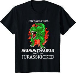 Don't Mess With Mummysaurus Jurasskicked T Shirt Gift Mum