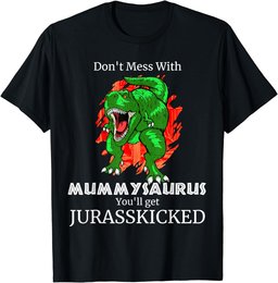 Don't Mess With Mummysaurus Jurasskicked T Shirt Gift Mum