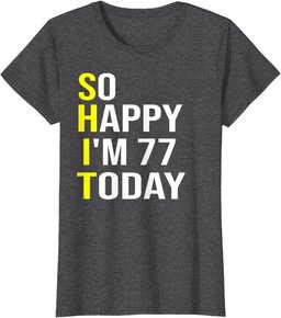 So Happy I'm 77 Today Seventy Seven Years Old 77th Birthday T-Shirt