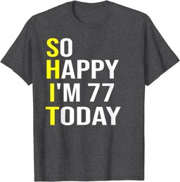 So Happy I'm 77 Today Seventy Seven Years Old 77th Birthday T-Shirt