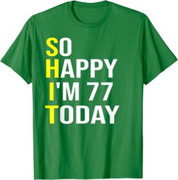 So Happy I'm 77 Today Seventy Seven Years Old 77th Birthday T-Shirt