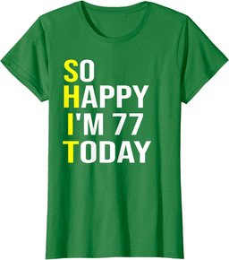 So Happy I'm 77 Today Seventy Seven Years Old 77th Birthday T-Shirt