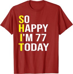 So Happy I'm 77 Today Seventy Seven Years Old 77th Birthday T-Shirt