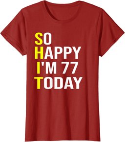 So Happy I'm 77 Today Seventy Seven Years Old 77th Birthday T-Shirt