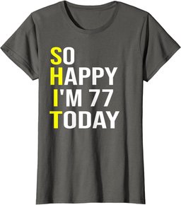 So Happy I'm 77 Today Seventy Seven Years Old 77th Birthday T-Shirt