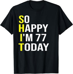 So Happy I'm 77 Today Seventy Seven Years Old 77th Birthday T-Shirt