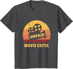 Funny Movie Quote For Movie Lovers Unpaid Movie Critic T-Shirt