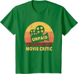Funny Movie Quote For Movie Lovers Unpaid Movie Critic T-Shirt