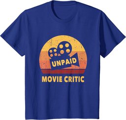 Funny Movie Quote For Movie Lovers Unpaid Movie Critic T-Shirt