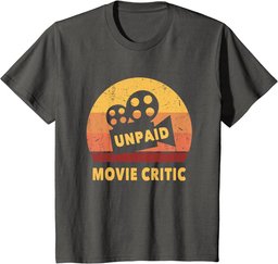 Funny Movie Quote For Movie Lovers Unpaid Movie Critic T-Shirt