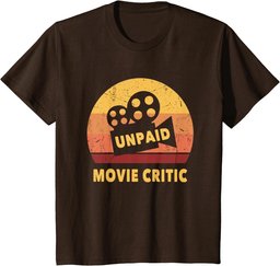 Funny Movie Quote For Movie Lovers Unpaid Movie Critic T-Shirt